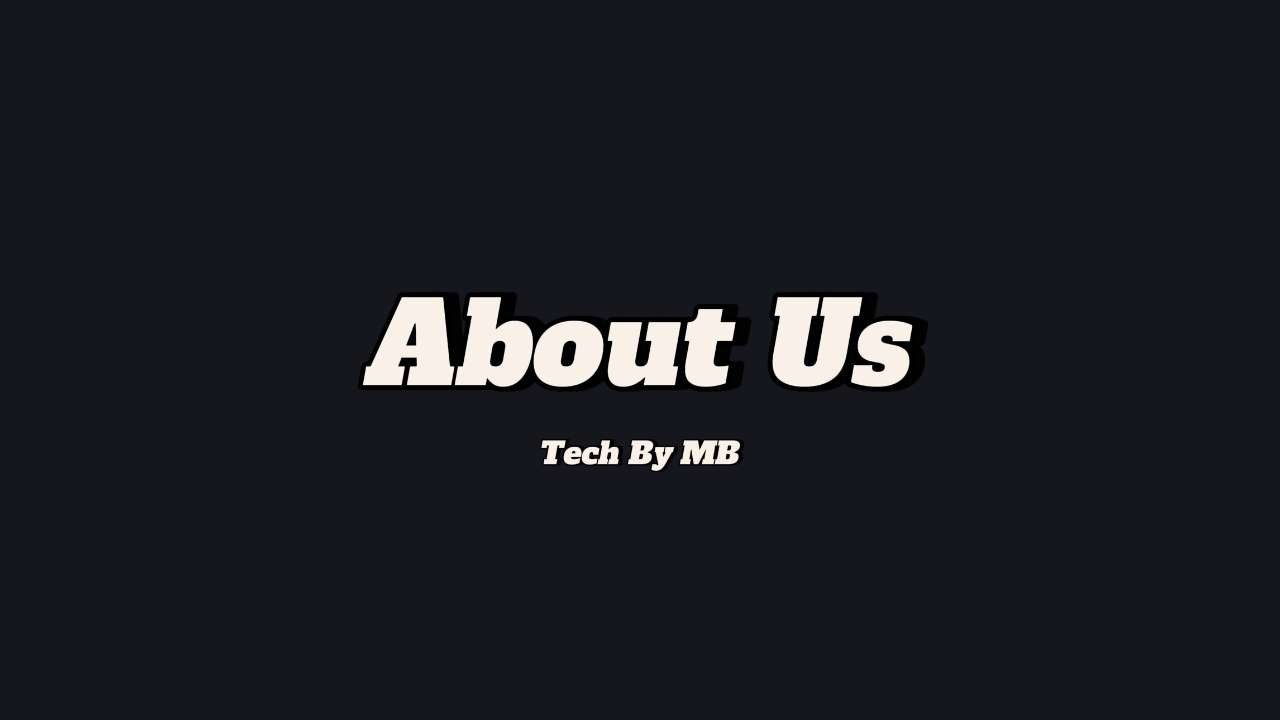 About Us for Tech By MB