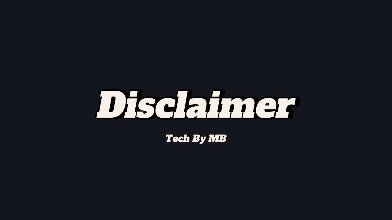 Disclaimer for Tech By MB